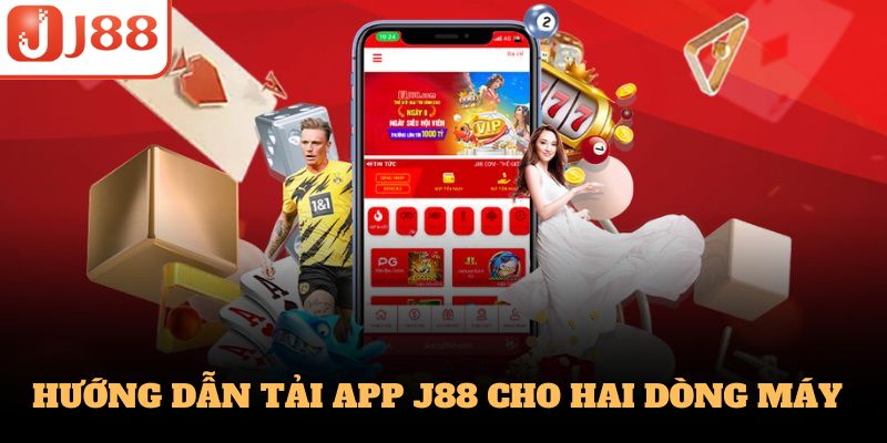 Hướng dẫn tải app j88 cho hai dòng máy