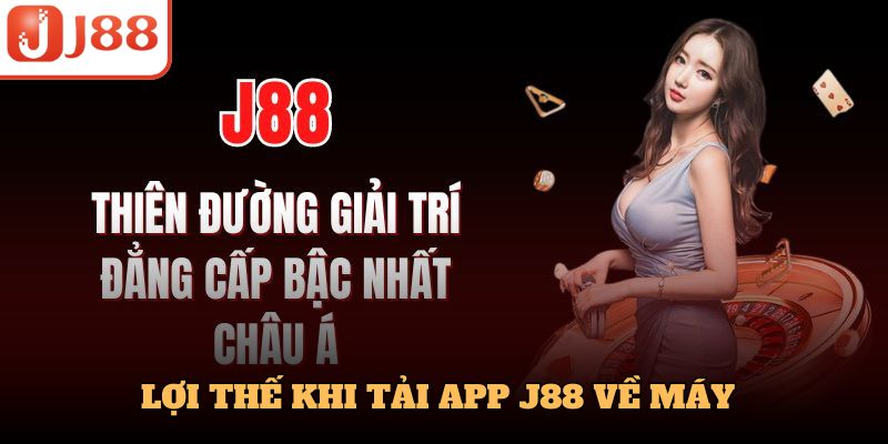 Lợi thế khi tải app j88 về máy