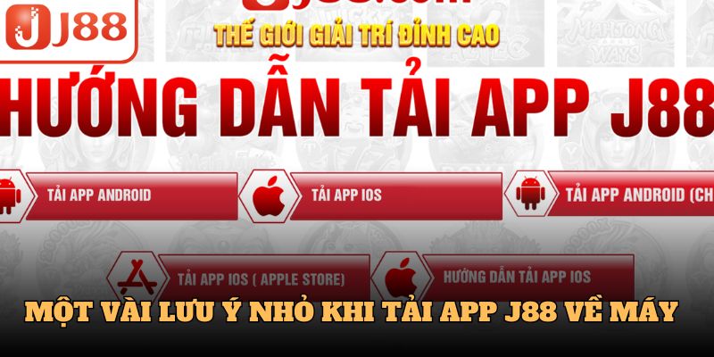 Một vài lưu ý nhỏ khi tải app j88 về máy