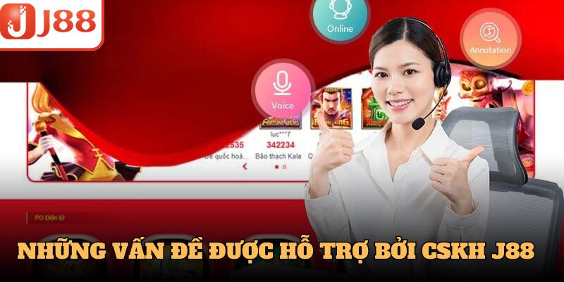 Những vấn đề được hỗ trợ bởi đội ngũ CSKH J88