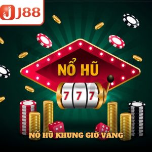 Nổ hũ khung giờ vàng nhận ngàn phần thưởng cực lớn