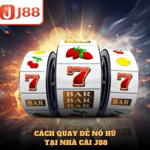 Cách Quay Dễ Nổ Hũ Nhất Tại Cổng Game J88