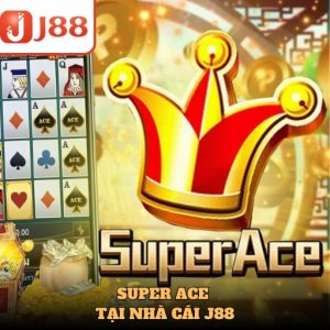 Super Ace JILI J88 - Bí Quyết Quay Hũ Dễ Thắng