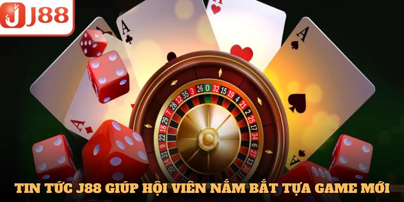 Tin tức J88 giúp hội viên nắm bắt tựa game mới